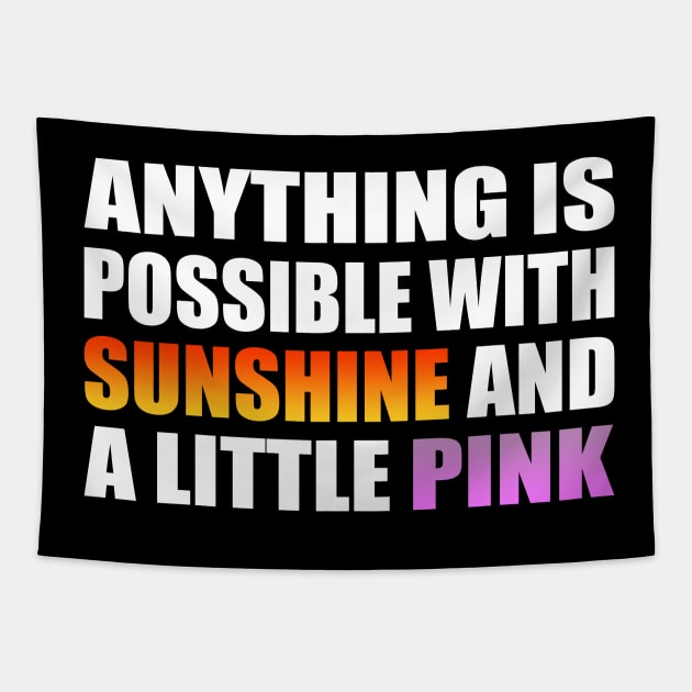 Anything is possible with sunshine and a little pink Tapestry by It'sMyTime