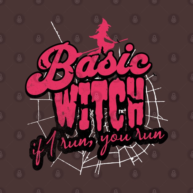 Basic witches. If I run, you run by alcoshirts