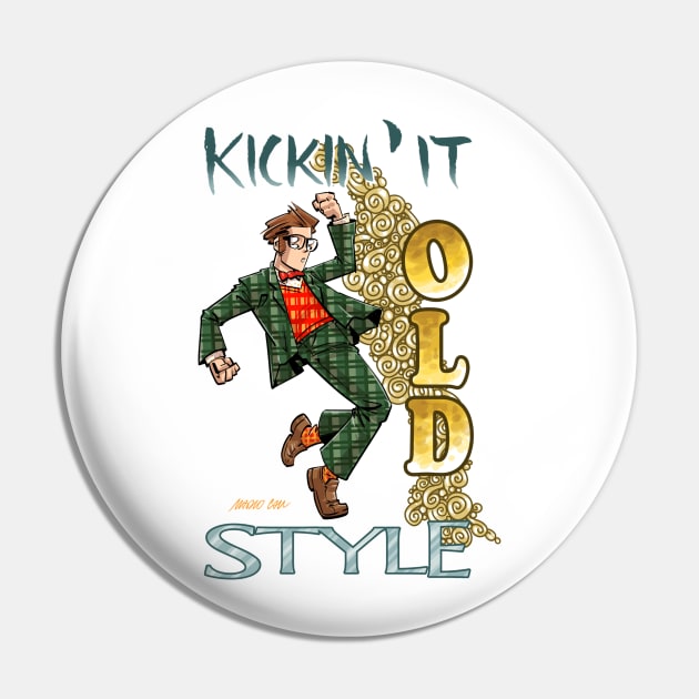 Kickin' it Old Style Pin by mariocau