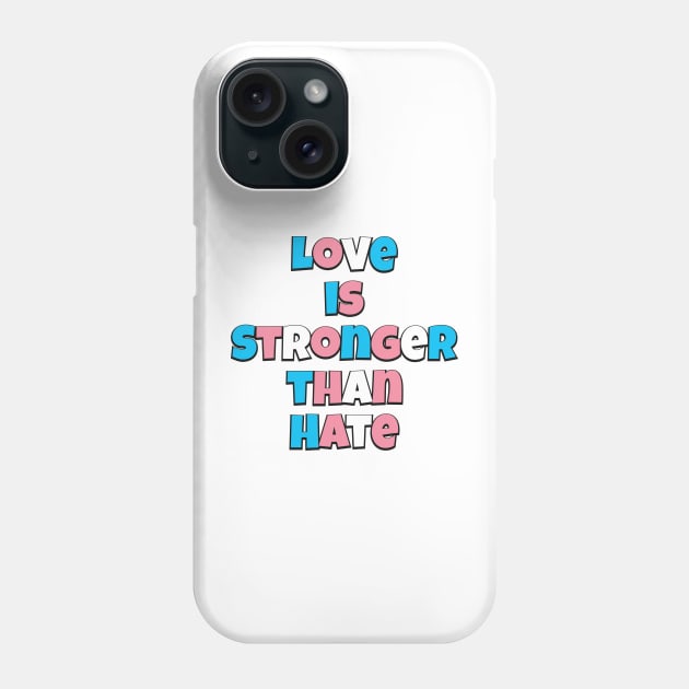 Love is Stronger than Hate (Trans flag version) Phone Case by Trans Action Lifestyle