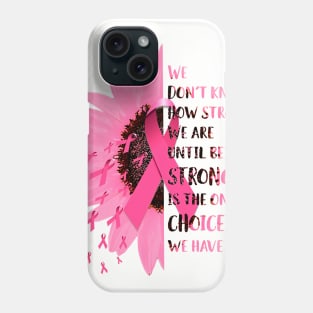 Daisy Breast Cancer Awareness We Don't Know How Strong We Are Phone Case