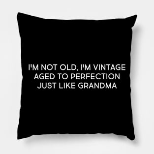 I'm Not Old, I'm Vintage – Aged to Perfection, Just Like Grandma Pillow