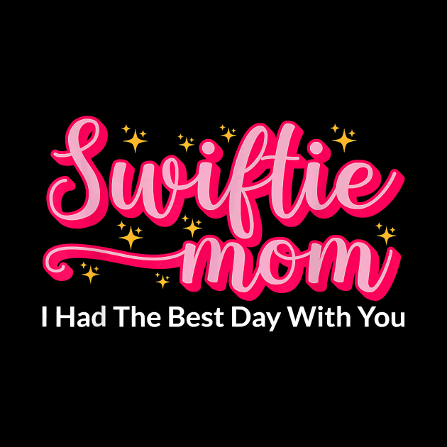 Swiftie Mom I Had The Best Day With You Funny Mothers Day by Schied Tungu 