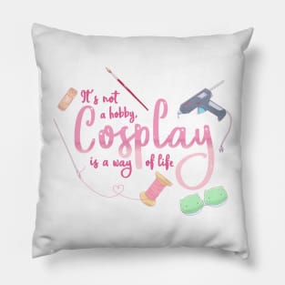 Cosplay is a Way of Life Pillow