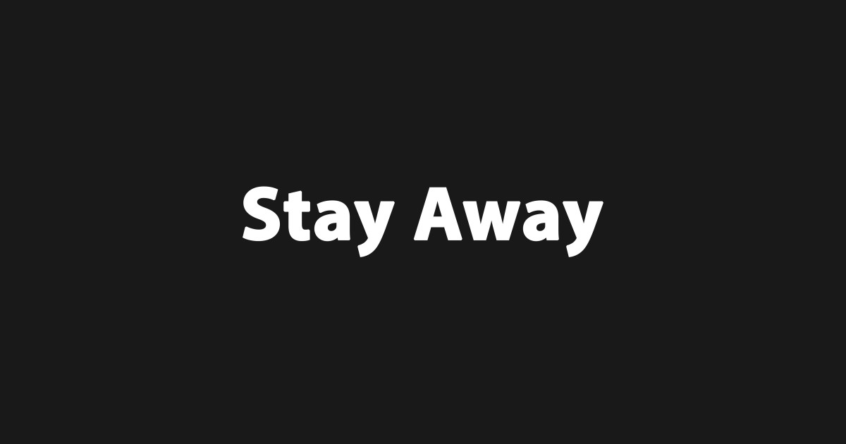 STAY AWAY Stay Away From Me T Shirt TeePublic