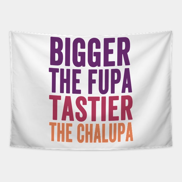 Bigger The Fupa Tastier The Chalupa Tapestry by Redmart