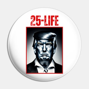 Trump 25 to Life Pin