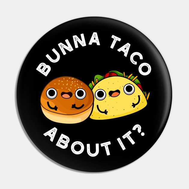 Bunna Taco About It Cute Food Pu Pin by punnybone