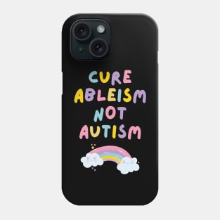 Cure Ableism Not Autism Phone Case