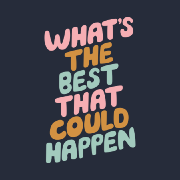 quote whats the best that could happen