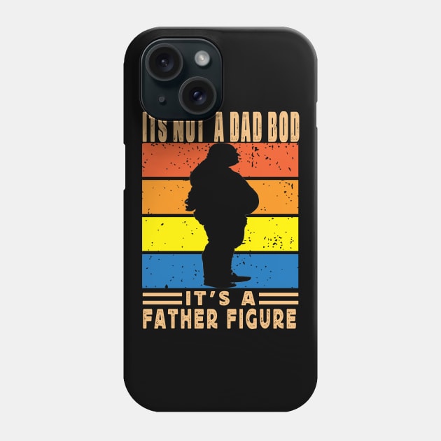 Its Not A Dad Bod Its A Father Figure Father Day Phone Case by raeex