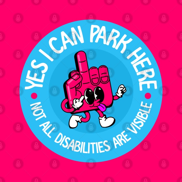 Yes I Can Park Here Not All Disabilities Are Visible - Invisible Illness Awareness by Football from the Left