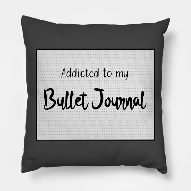 Addicted to my bullet journal Pillow by HighFives555