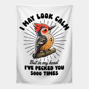 I May Look Calm But In My Head I've Pecked You 5000 Times Tapestry