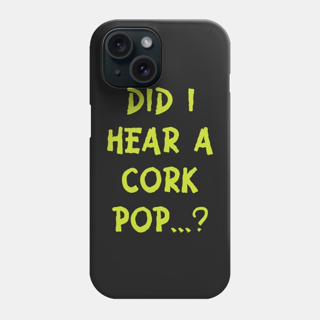 Did i hear a cork pop's.....??? Phone Case by gurvindersohi3