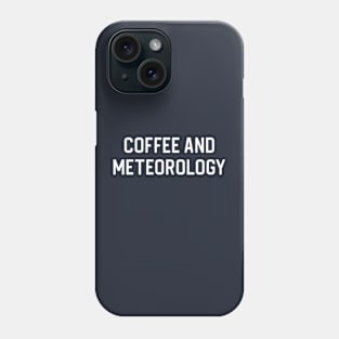 Funny Meteorology Gift Meteorologist Gift Coffee and Meteorologist Phone Case