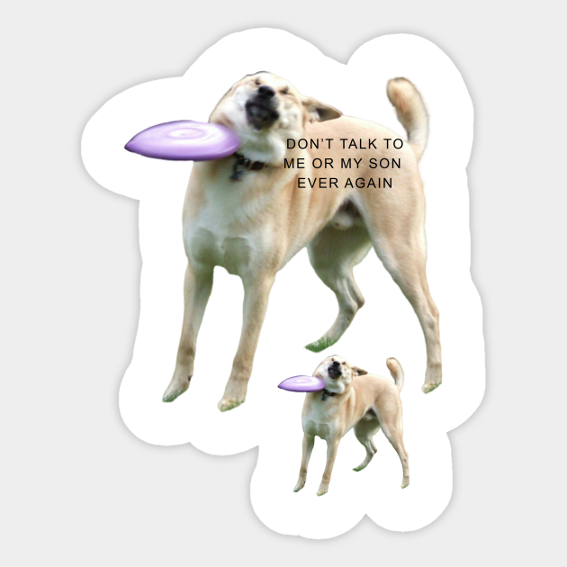 Never Speak To Me Or My Son 2 Geek Again Meme Aufkleber Teepublic De