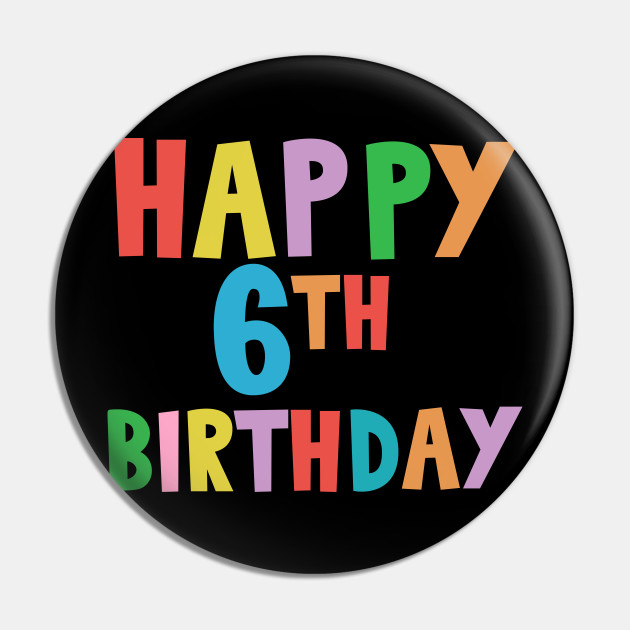 Happy 6th Birthday, Happy sixth Birthday - Happy 6th Birthday - Pin