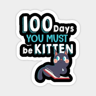 Cute Cat 100 Days You must be kitten 100th Day of School Magnet