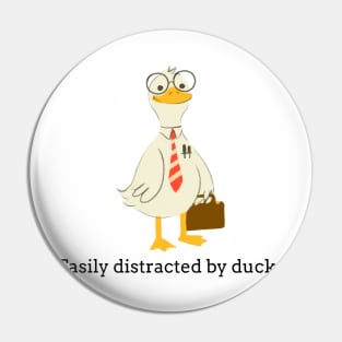 Easily distracted by ducks Pin