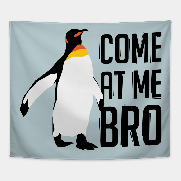 Come At Me Bro Penguin
