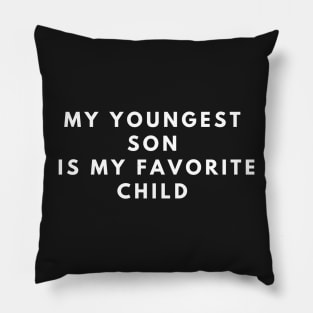 My Youngest Son Is My Favorite Child Pillow