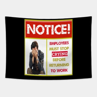 EMPLOYEES MUST STOP CRYING BEFORE RETURNING TO WORK Tapestry