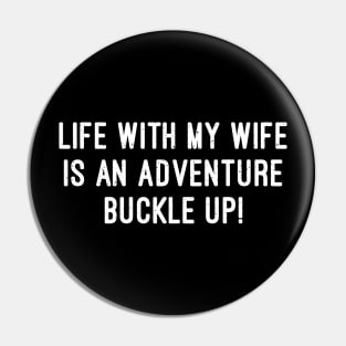 Life with My Wife is an Adventure Buckle Up Pin