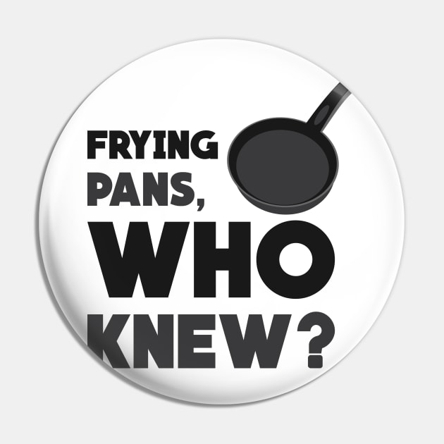 Frying Pans, Who Knew? Pin by Venus Complete