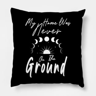 My Home was Never on the Ground Starseed Stars Astronomy Pillow