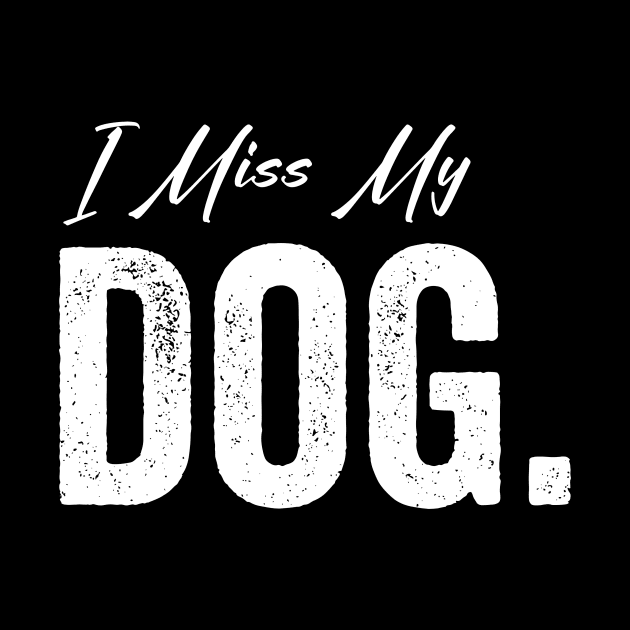 I Miss My Dog by Horisondesignz