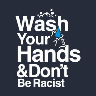 Wash Your Hands and Don't Be Racist T-Shirt