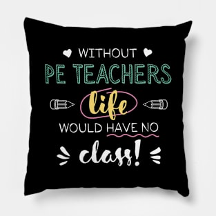 Without PE Teachers Gift Idea - Funny Quote - No Class Pillow