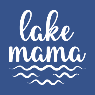 Lake Mama Lake Life Women T-Shirt