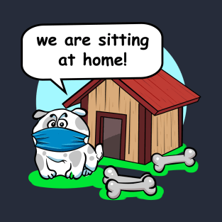 we are sitting at home T-Shirt