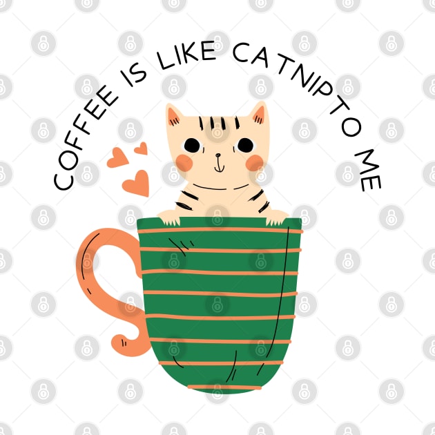 Coffee Is Like Catnip To Me by naeshaassociates@gmail.com