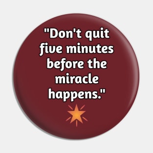 Don't Quit Before The Miracle Pin