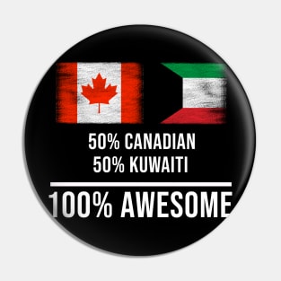 50% Canadian 50% Kuwaiti 100% Awesome - Gift for Kuwaiti Heritage From Kuwait Pin