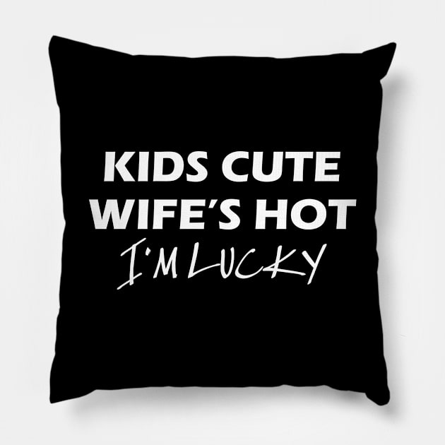 Kids Cute Wife Hot I'm Lucky Pillow by jerranne