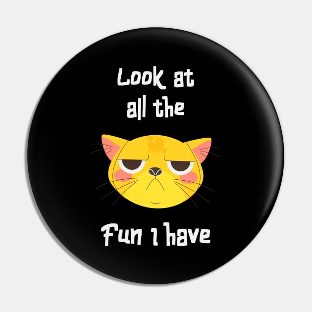 Sarcastic Cat Has Fun Fun Kitten Grumpy Pin by Foxxy Merch