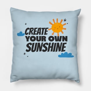 create your own sunshine, positivity Pillow