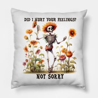 Did I Hurt Your Feelings Not Sorry Pillow