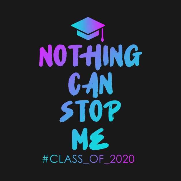 Nothing Can Stop Me Class of 2020 by trustlymarket