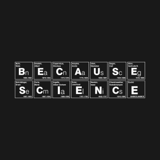 BECAUSE SCIENCE T-Shirt