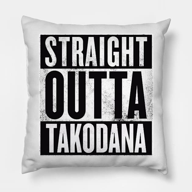 STRAIGHT OUTTA TAKODANA Pillow by finnyproductions