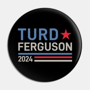 Turd Ferguson 24 For President 2024 Pin