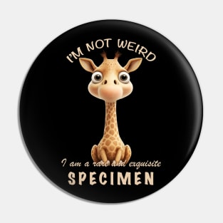 Little Giraffe I'm Not Weird I'm A Rare and Exquisite Specimen Cute Adorable Funny Quote Pin