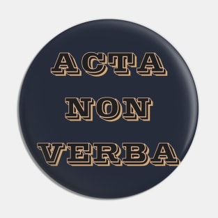 Acta Non Verba Pin