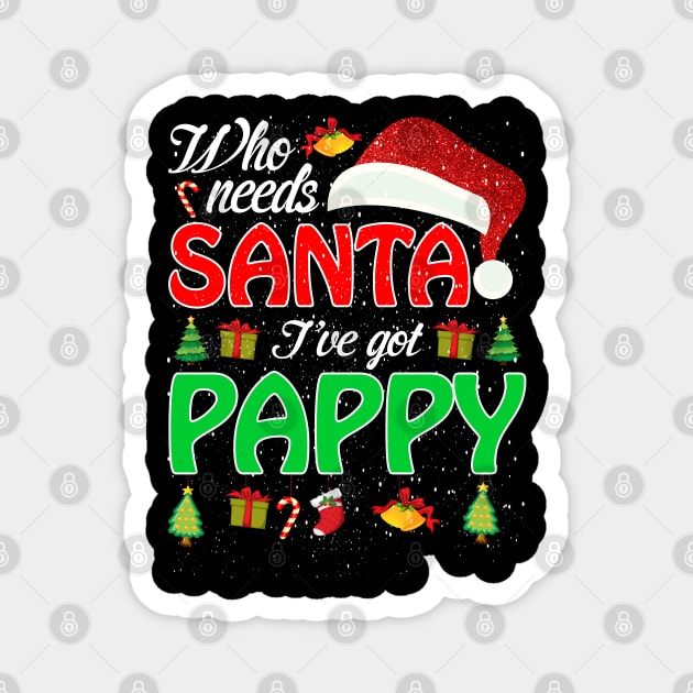 Who Needs Santa Ive Got Pappy Funny Matching Family Christmas Gift Magnet by intelus
