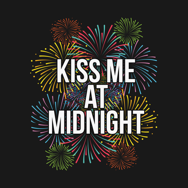 Kiss Me At Midnight Happy New Years Eve by charlescheshire